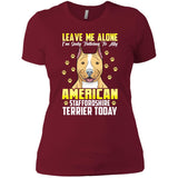 Leave Me Alone I'm Only Talking To My Stafford Shire Today Women's T-Shirt - PrintMeLLC