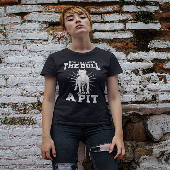 Don't Believe The Bull Adopt A Pit Women's T-Shirt - PrintMeLLC
