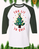 Too Lit To Quit Christmas Raglan T-Shirt 3/4 Sleeve Adult Unisex - PrintMeLLC